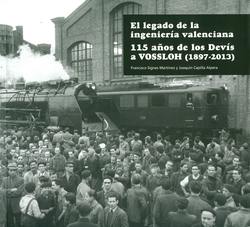 "El legado de la ingenier�a valenciana: 115 a�os de los Dev�s a Vossloh� 
