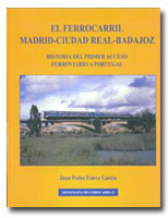El Ferrocarril Madrid Ciudad Real Badajoz. Historia del primer acceso ferroviario a Portugal